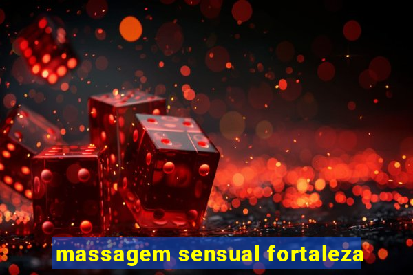 massagem sensual fortaleza